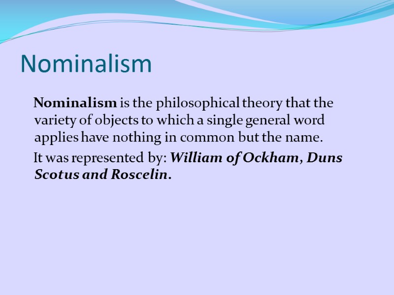 Nominalism    Nominalism is the philosophical theory that the variety of objects